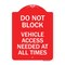 Signmission Do Not Block Vehicle Access Needed All Times, Red & White Aluminum Sign, 18" x 24", RW-1824-24153 A-DES-RW-1824-24153 - alternate 1